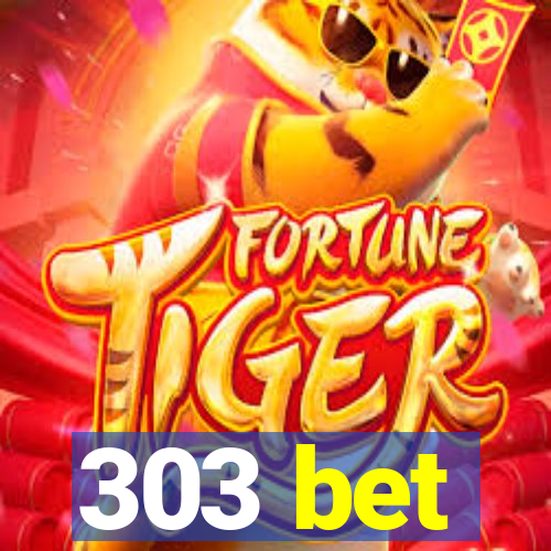 303 bet